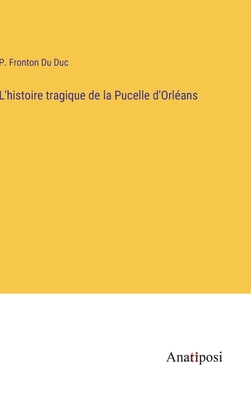 L'histoire tragique de la Pucelle d'Orléans
