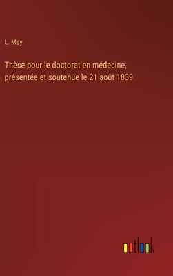 Thèse pour le doctorat en médecine, présentée et soutenue le 21 août 1839