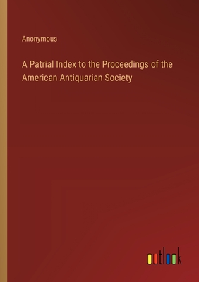 A Patrial Index to the Proceedings of the American Antiquarian Society