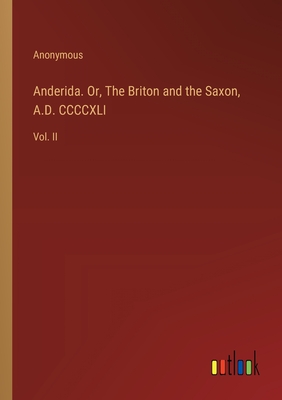 Anderida. Or, The Briton and the Saxon, A.D. CCCCXLI: Vol. II