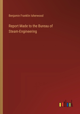 Report Made to the Bureau of Steam-Engineering
