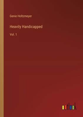 Heavily Handicapped: Vol. 1
