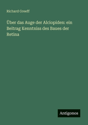 Über das Auge der Alciopiden: ein Beitrag Kenntniss des Baues der Retina