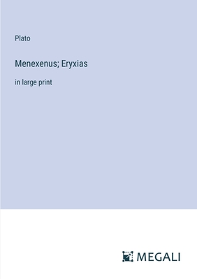 Menexenus; Eryxias: in large print