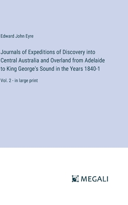 Journals of Expeditions of Discovery into Central Australia and Overland from Adelaide to King George's Sound in the Years 1840-1: Vol. 2 - in large p