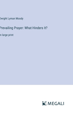 Prevailing Prayer: What Hinders It?: in large print