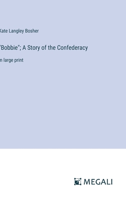 "Bobbie"; A Story of the Confederacy: in large print