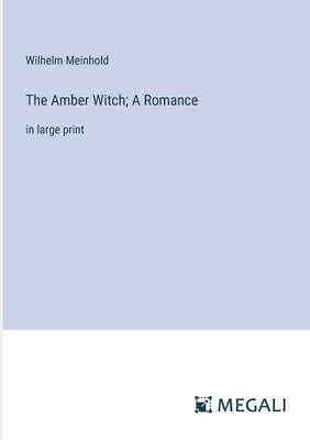 The Amber Witch; A Romance: in large print