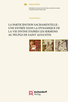 La Participation Sacramentelle: Une Entree Dans La Dynamique de la Vie Divine d'Apres Les Sermons Au Peuple de Saint Augustin
