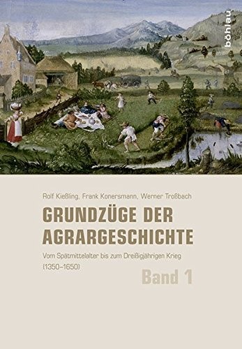 Grundzuge Der Agrargeschichte: Band 1: Vom Spatmittelalter Bis Zum Dreissigjahrigen Krieg (1350-1650)