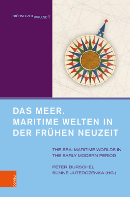Das Meer. Maritime Welten in Der Fruhen Neuzeit: The Sea. Maritime Worlds in the Early Modern Period. Unter Mitarbeit Von Alexandra Serjogin