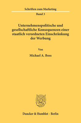 Unternehmenspolitische Und Gesellschaftliche Konsequenzen Einer Staatlich Verordneten Einschrankung Der Werbung