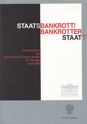 Staatsbankrott! Bankrotter Staat?: Finanzreform Und Gesellschaftlicher Wandel in Preussen Nach 186. Ausstellung Des Geheimen Staatsarchivs Preussische