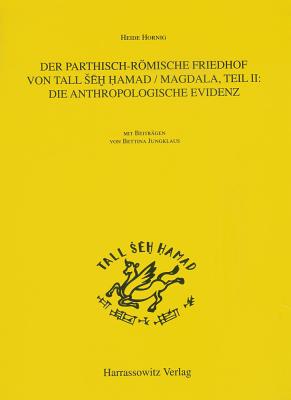 Der Parthisch-Romische Friedhof Von Tell Seh Hamad/ Magdala: Teil II: Die Anthropologische Evidenz