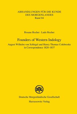 Founders of Western Indology: August Wilhelm Von Schlegel and Henry Thomas Colebrooke in Correspondence 1820-1837