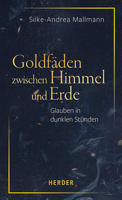 Goldfaden Zwischen Himmel Und Erde: Glauben in Dunklen Stunden