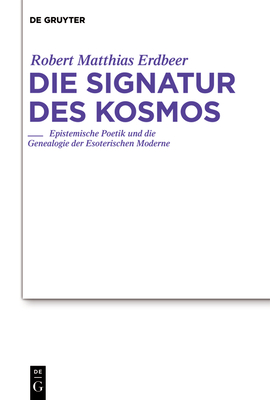Die Signatur Des Kosmos: Epistemische Poetik Und Die Genealogie Der Esoterischen Moderne