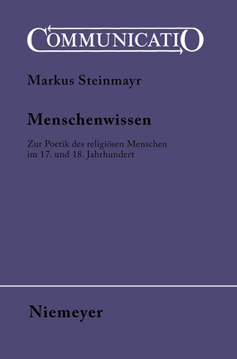Menschenwissen: Zur Poetik Des Religiösen Menschen Im 17. Und 18. Jahrhundert
