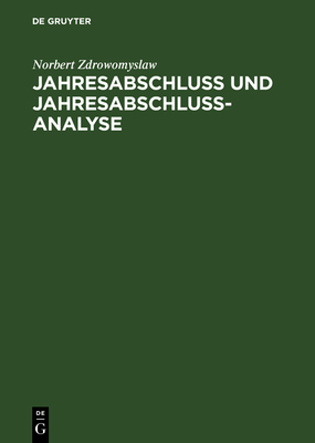 Jahresabschluss Und Jahresabschlussanalyse: PRAXIS Und Theorie Der Erstellung Und Beurteilung Von Handels- Und Steuerrechtlichen Bilanzen Sowie Erfolg