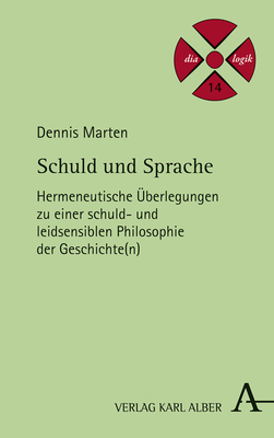 Schuld Und Sprache: Hermeneutische Uberlegungen Zu Einer Schuld- Und Leidsensiblen Philosophie Der Geschichte(n)