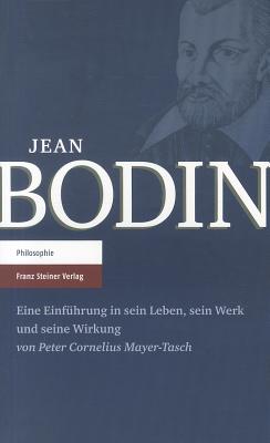 Jean Bodin: Eine Einfuhrung In Sein Leben, Sein Werk Und Seine Wirkung
