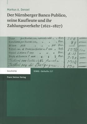 Der Nurnberger Banco Publico, Seine Kaufleute Und Ihr Zahlungsverkehr (1621-1827)