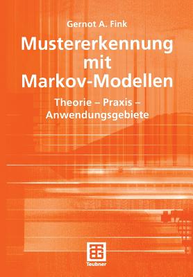 Mustererkennung Mit Markov-Modellen: Theorie -- PRAXIS -- Anwendungsgebiete