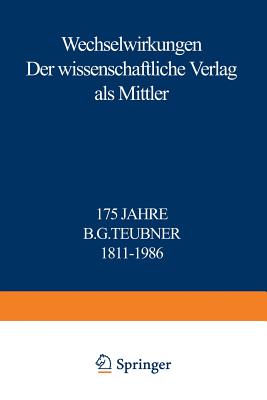 Wechselwirkungen: Der Wissenschaftliche Verlag ALS Mittler 175 Jahre B.G. Teubner 1811-1986