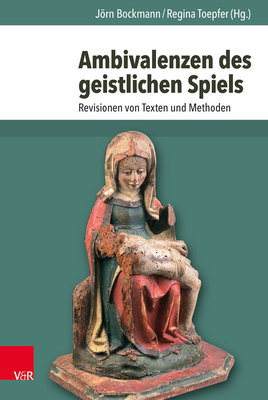 Ambivalenzen Des Geistlichen Spiels: Revisionen Von Texten Und Methoden