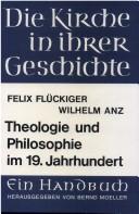 Theologie Und Philosophie Im 19. Jahrhundert: Felix Fluckiger: Die Protestantische Theologie Des 19. Jahrhunderts. - Wilhelm Anz: Idealismus Und Nachi