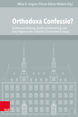 Orthodoxa Confessio?: Konfessionsbildung, Konfessionalisierung Und Ihre Folgen in Der Ostlichen Christenheit