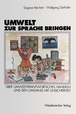 Umwelt Zur Sprache Bringen: Über Umweltverantwortliches Handeln, Die Wahrnehmung Der Waldsterbensdiskussion Und Den Umgang Mit Unsicherheit