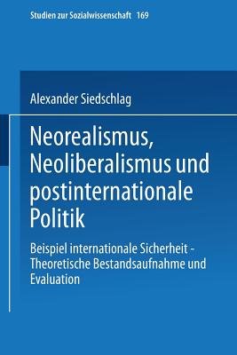 Neorealismus, Neoliberalismus Und Postinternationale Politik: Beispiel Internationale Sicherheit -- Theoretische Bestandsaufnahme Und Evaluation
