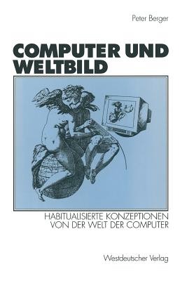 Computer Und Weltbild: Habitualisierte Konzeptionen Von Der Welt Der Computer