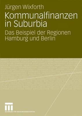 Kommunalfinanzen in Suburbia: Das Beispiel Der Regionen Hamburg Und Berlin