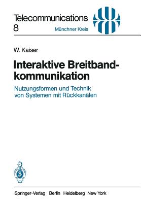 Interaktive Breitbandkommunikation: Nutzungsformen Und Technik Von Systemen Mit Rückkanälen