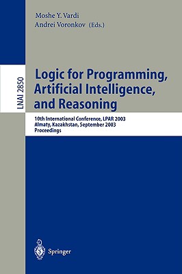 Logic for Programming, Artificial Intelligence, and Reasoning: 10th International Conference, Lpar 2003, Almaty, Kazakhstan, September 22-26, 2003, Pr