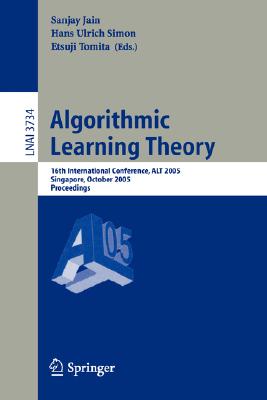 Algorithmic Learning Theory: 16th International Conference, Alt 2005, Singapore, October 8-11, 2005, Proceedings