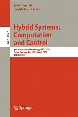 Hybrid Systems: Computation and Control: 9th International Workshop, Hscc 2006, Santa Barbara, Ca, Usa, March 29-31, 2006, Proceedings
