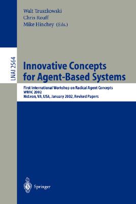 Innovative Concepts for Agent-Based Systems: First International Workshop on Radical Agent Concepts, Wrac 2002, McLean, Va, Usa, January 16-18, 2002.