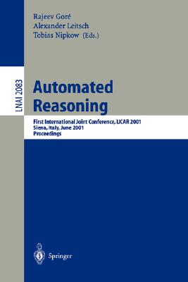 Automated Reasoning: First International Joint Conference, Ijcar 2001 Siena, Italy, June 18-23, 2001 Proceedings