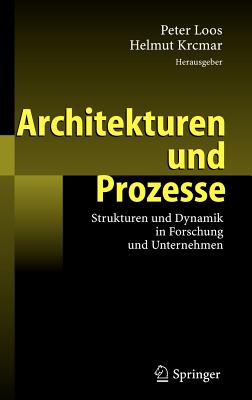 Architekturen Und Prozesse: Strukturen Und Dynamik in Forschung Und Unternehmen