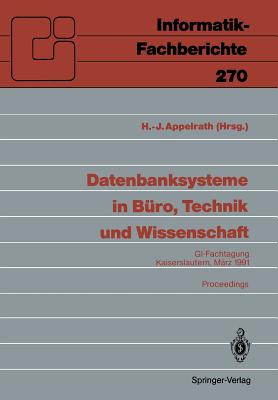 Datenbanksysteme in Büro, Technik Und Wissenschaft: Gi-Fachtagung, Kaiserslautern, 6.-8.März, 1991 Proceedings