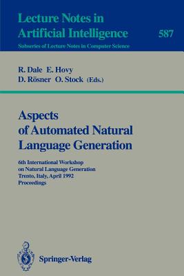 Aspects of Automated Natural Language Generation: 6th International Workshop on Natural Language Generation Trento, Italy, April 5-7, 1992. Proceeding
