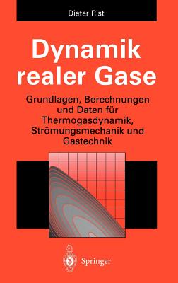 Dynamik Realer Gase: Grundlagen, Berechnungen Und Daten Für Thermogasdynamik, Strömungsmechanik Und Gastechnik
