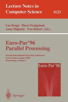 Euro-Par '96 - Parallel Processing: Second International Euro-Par Conference, Lyon, France, August 26 - 29, 1996, Proceedings, Volume I