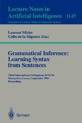 Grammatical Inference: Learning Syntax from Sentences: Third International Colloquium, Icgi-96, Montpellier, France, September 25 - 27, 1996. Proceedi
