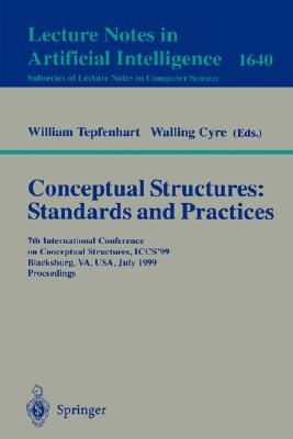 Conceptual Structures: Standards and Practices: 7th International Conference on Conceptual Structures, Iccs'99, Blacksburg, Va, Usa, July 12-15, 1999,