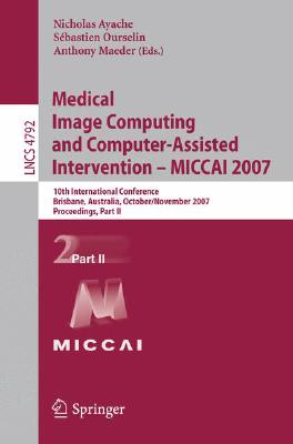 Medical Image Computing and Computer-Assisted Intervention - Miccai 2007: 10th International Conference, Brisbane, Australia, October 29 - November 2,