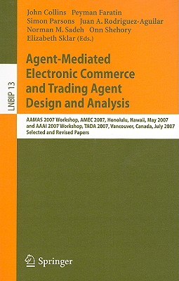 Agent-Mediated Electronic Commerce and Trading Agent Design and Analysis: Aamas 2007 Workshop, Amec 2007, Honolulu, Hawaii, May 14, 2007, and AAAI 200